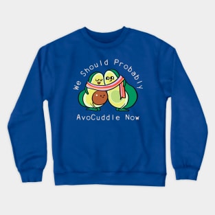 We Should Probably Avocuddle Crewneck Sweatshirt